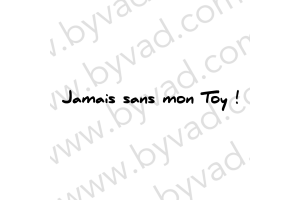 Sticker Jamais sans mon Toy !